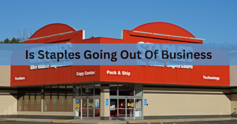 Is Staples Going Out Of Business – Discover The  Journey in the Modern Retail Era In 2024