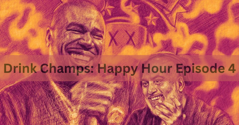 Drink Champs: Happy Hour Episode 4 – Unraveling the Vibes In 2024