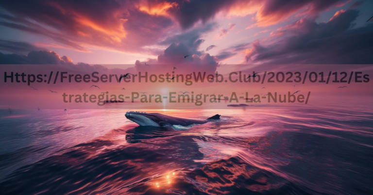 Https://FreeServerHostingWeb.Club/2023/01/12/Estrategias-Para-Emigrar-A-La-Nube/