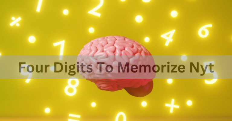 Four Digits To Memorize Nyt – A Complete Overview In 2024!